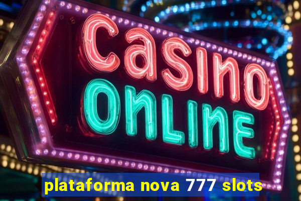 plataforma nova 777 slots